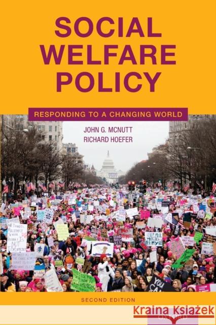 Social Welfare Policy: Responding to a Changing World McNutt, John G. 9780190948795