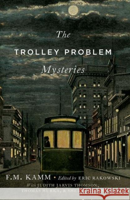 The Trolley Problem Mysteries F. M. Kamm Eric Rakowski 9780190949112 Oxford University Press, USA