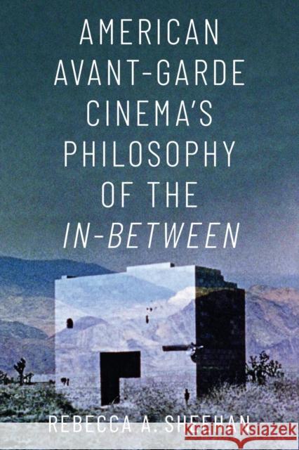 American Avant-Garde Cinema's Philosophy of the In-Between Rebecca A. Sheehan 9780190949716 Oxford University Press, USA