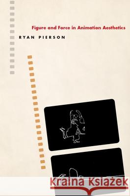 Figure and Force in Animation Aesthetics Ryan Pierson 9780190949761