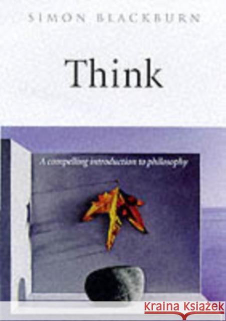 Think: A Compelling Introduction to Philosophy Blackburn, Simon 9780192100245 Oxford University Press
