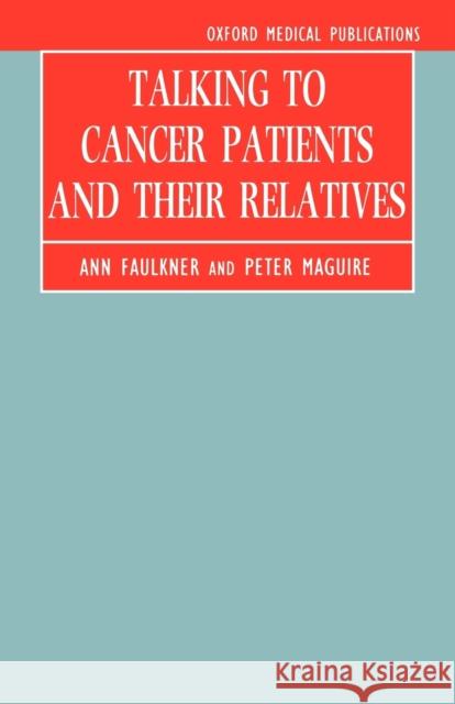 Talking to Cancer Patients and Their Relatives Ann Faulkner Peter Maguire 9780192616050 Oxford University Press, USA