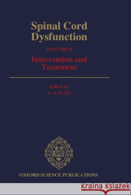 Spinal Cord Dysfunction: Volume II: Intervention and Treatment L. S. Illis 9780192617873 Oxford University Press, USA