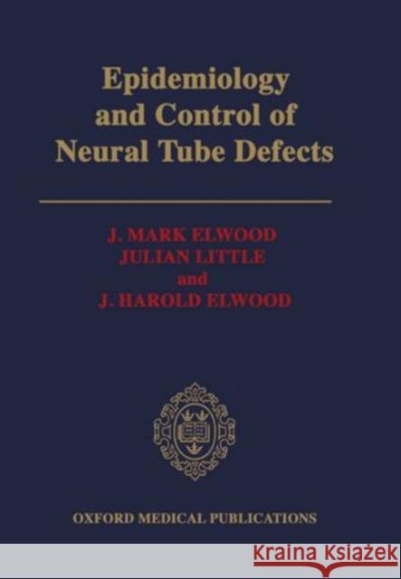 Epidemiology and Control of Neural Tube Defects J. Mark Elwood 9780192618849