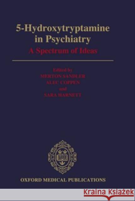 5-Hydroxytryptamine in Psychiatry : A Spectrum of Ideas Merton Sandler Alec Coppen Sara Harnett 9780192620118 Oxford University Press, USA