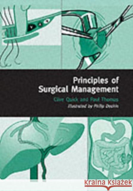 Principles of Surgical Management Clive R. G. Quick Paul Thomas Philip Deakin 9780192622303 Oxford University Press