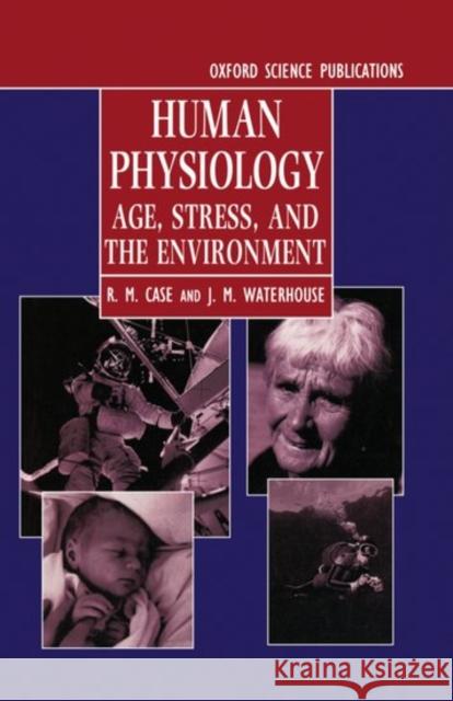 Human Physiology : Age, Stress, and the Environment R. M. Case James M. Waterhouse J. M. Waterhouse 9780192622655 Oxford University Press, USA