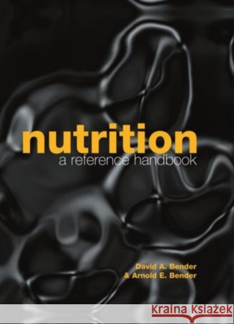 Nutrition: A Reference Handbook Arnold E. Bender David A. Bender 9780192623683
