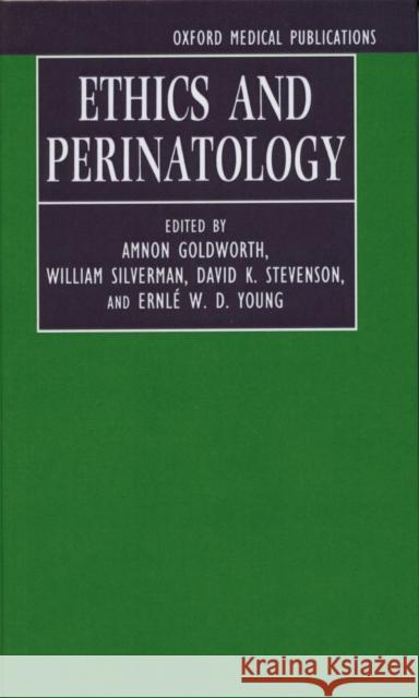 Ethics and Perinatology Amnon Ed. Goldworth Amnon Goldworth David K. Stevenson 9780192623799 Oxford University Press, USA