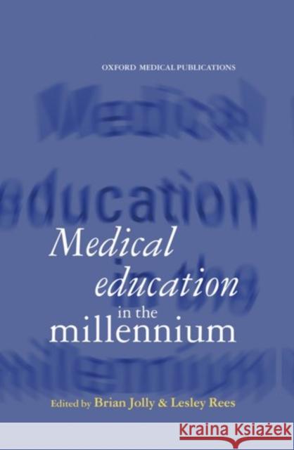 Medical Education in the Millennium Rees Jolly Brian Jolly Lesley Rees 9780192623997 Oxford University Press