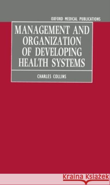 Management and Organization of Developing Health Systems Charles Collins 9780192624239 Oxford University Press, USA