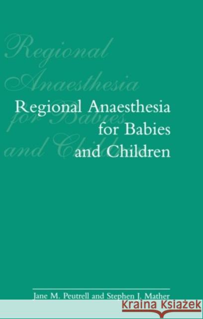 Regional Anaesthesia in Babies and Children Mather Peutrell Jane M. Peutrell Stephen J. Mather 9780192624253 Oxford University Press, USA