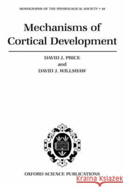 Mechanisms of Cortical Development David Price David J. Willshaw David Price 9780192624277