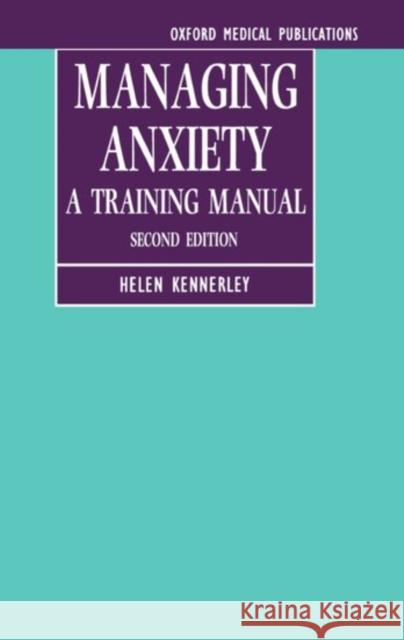 Managing Anxiety: A Training Manual Kennerley, Helen 9780192624420