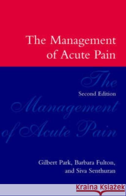 The Management of Acute Pain Gilbert Park G. R. Park Barbara Fulton 9780192624673