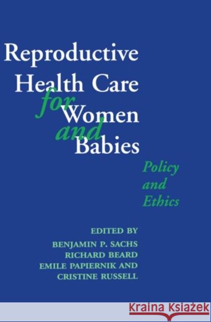 Reproductive Health Care for Women and Babies Benjamin Ed. Sachs Benjamin P. Sachs Emile Papiernik 9780192625304