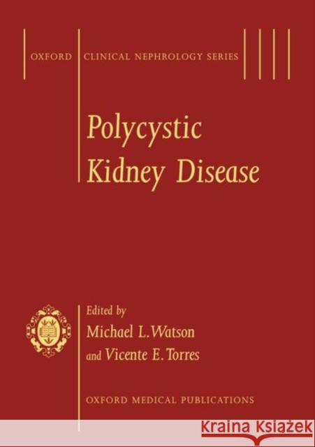 Polycystic Kidney Disease Torres Watson Vicente E. Torres Michael L. Watson 9780192625786