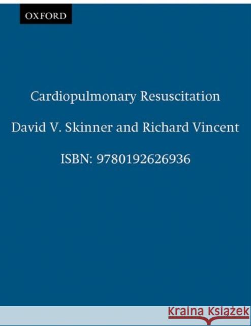 Cardiopulmonary Resuscitation David V. Skinner Richard I. Vincent 9780192626936