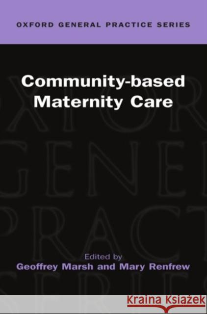 Community-based Maternity Care Geoffrey Marsh Mary Renfrew 9780192627681