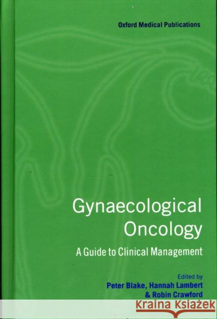 Gynaecological Oncology : A Guide to Clinical Management Lambert Crawford Blake P. Blake Peter Blake 9780192627988 Oxford University Press
