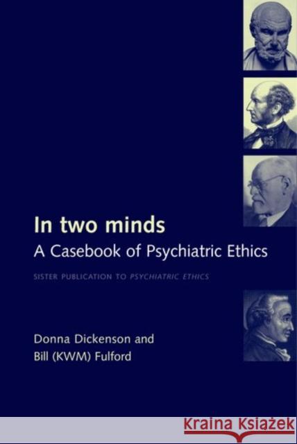 In Two Minds : A Casebook of Psychiatric Ethics Donna Dickenson Bill Fulford 9780192628589 Oxford University Press