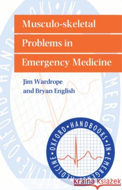 Musculo-skeletal Problems in Emergency Medicine English Wardrope Bryan English Jim Wardrope 9780192628626 Oxford University Press, USA