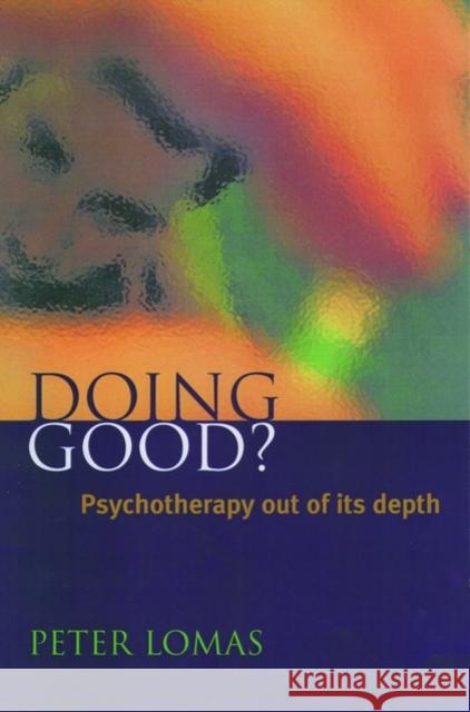 Doing Good? : Psychotherapy Out of its Depth Peter Lomas 9780192628688 