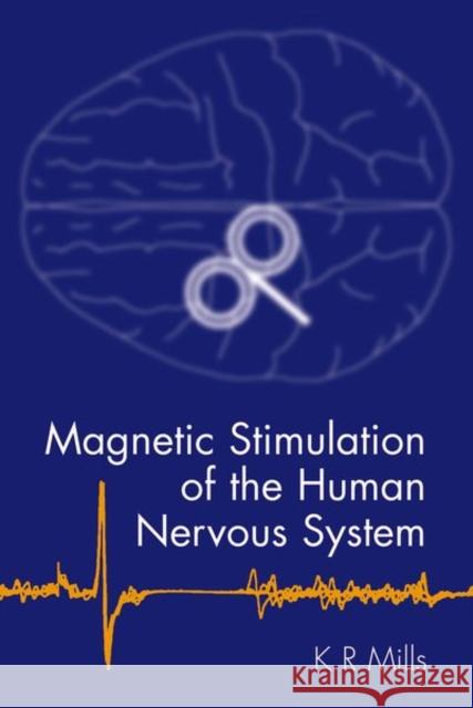 Magnetic Stimulation of the Human Nervous System K. R. Mills Kerry R. Mills 9780192629869 Oxford University Press, USA