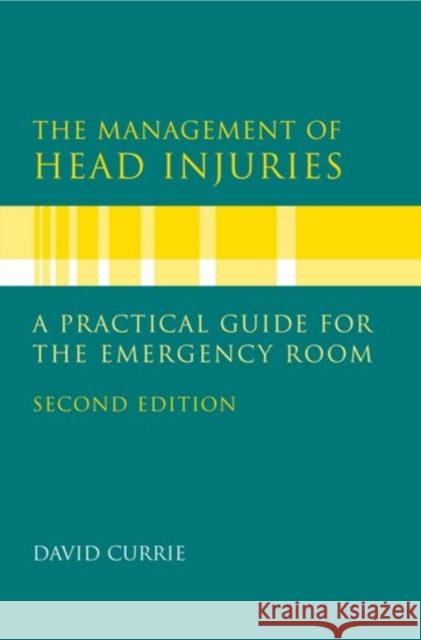 The Management of Head Injuries : A Practical Guide for the Emergency room David G. Currie 9780192630780 Oxford University Press