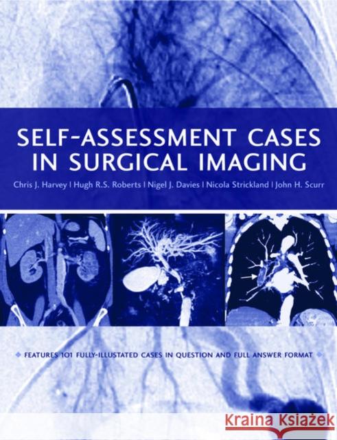 Self-assessment Cases in Surgical Imaging Chris J. Harvey Hugh R. S. Roberts 9780192631640 OXFORD UNIVERSITY PRESS