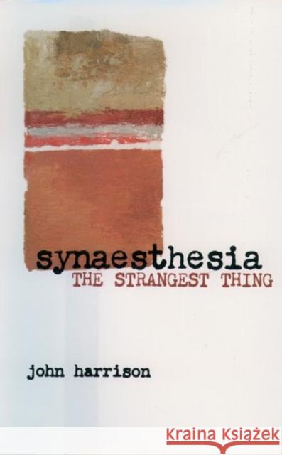 Synaesthesia: The Strangest Thing Harrison, John 9780192632456 Oxford University Press
