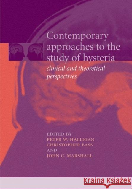 Contemporary Approaches to the Study of Hysteria: Clinical and Theoretical Perspectives Halligan, Peter W. 9780192632548