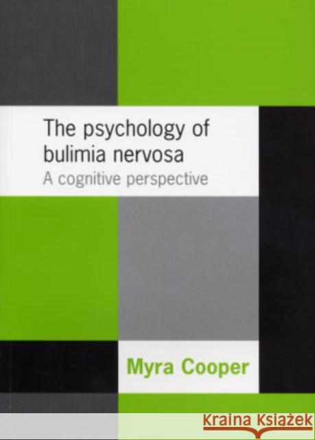 The Psychology of Bulimia Nervosa: A Cognitive Perspective Cooper, Myra 9780192632654 Oxford University Press