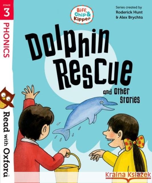 Read with Oxford: Stage 3: Biff, Chip and Kipper: Dolphin Rescue and Other Stories Hunt, Roderick|||Rider, Cynthia 9780192764232 Oxford University Press
