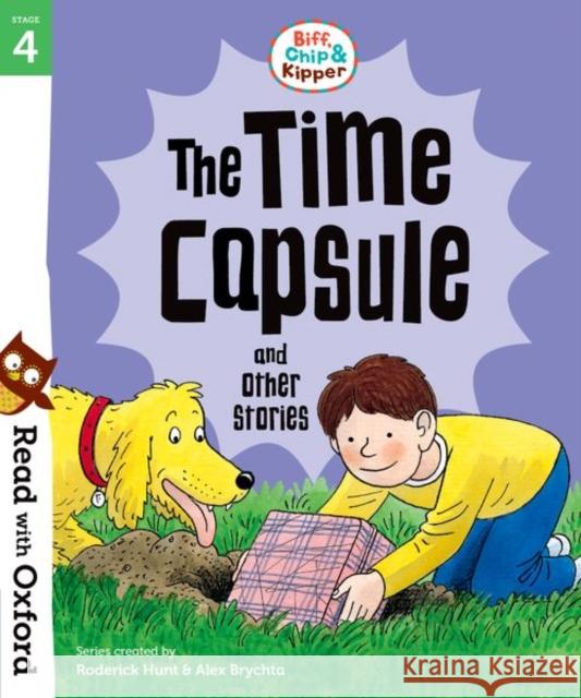Read with Oxford: Stage 4: Biff, Chip and Kipper: The Time Capsule and Other Stories Hunt, Roderick|||Shipton, Paul 9780192764294 Read with Oxford