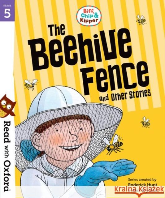Read with Oxford: Stage 5: Biff, Chip and Kipper: The Beehive Fence and Other Stories Hunt, Roderick 9780192764317
