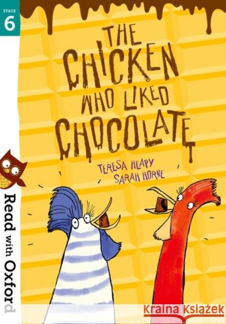 Read with Oxford: Stage 6: The Chicken Who Liked Chocolate Teresa Heapy Sarah Horne  9780192769107