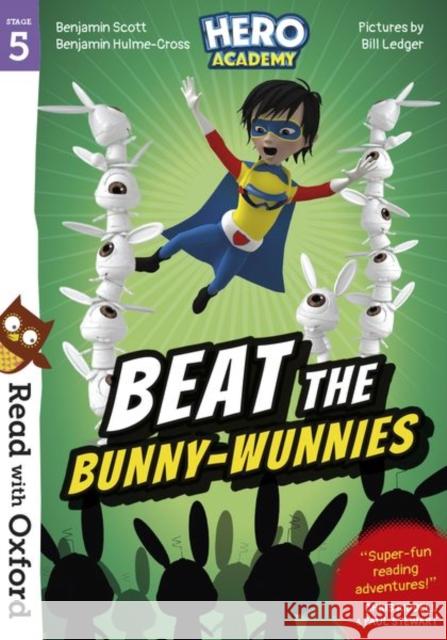 Read with Oxford: Stage 5: Hero Academy: Beat the Bunny-Wunnies Benjamin Scott Benjamin Hulme-Cross Bill Ledger 9780192776051
