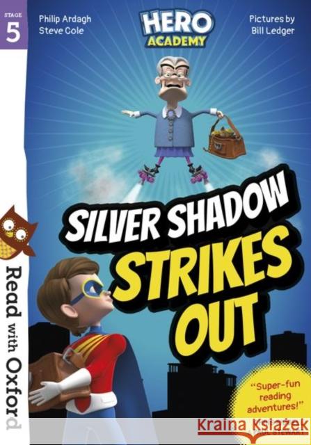 Read with Oxford: Stage 5: Hero Academy: Silver Shadow Strikes Out Philip Ardagh Steve Cole Bill Ledger 9780192776068