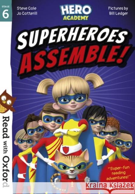 Read with Oxford: Stage 6: Hero Academy:  Superheroes Assemble! Steve Cole Jo Cotterill Bill Ledger 9780192776099 Oxford University Press