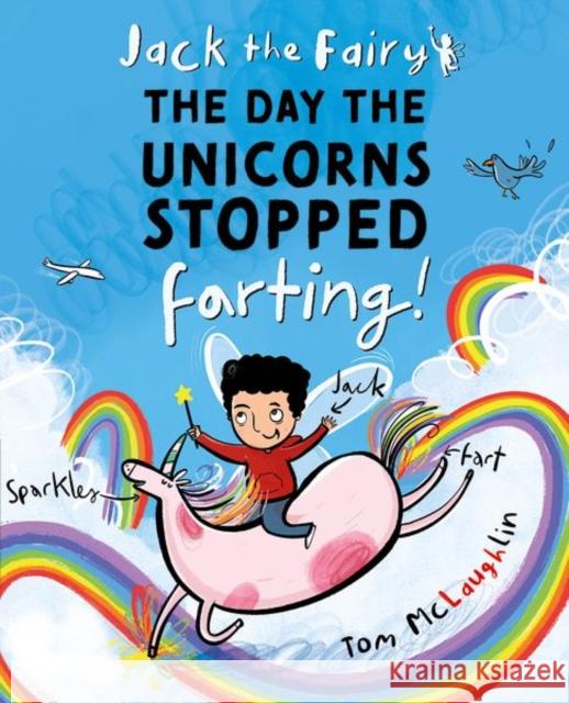 Jack the Fairy: The Day the Unicorns Stopped Farting McLaughlin 9780192787163