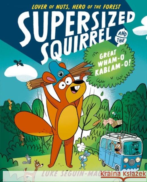 Supersized Squirrel and the Great Wham-o-Kablam-o! Seguin-Magee  9780192788214