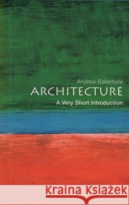 Architecture: A Very Short Introduction Andrew Ballantyne 9780192801791 Oxford University Press