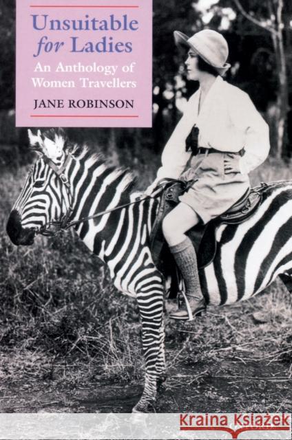 Unsuitable for Ladies: An Anthology of Women Travellers Robinson, Jane 9780192802019