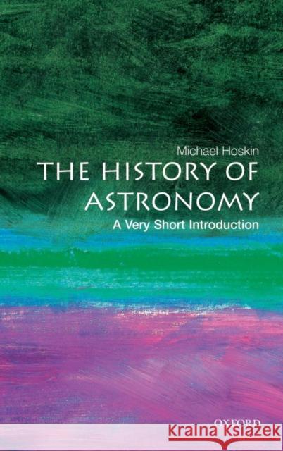 The History of Astronomy: A Very Short Introduction Michael (, Fellow of Churchill College, Cambridge) Hoskin 9780192803061