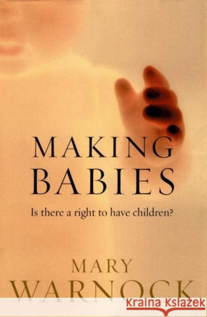 Making Babies: Is There a Right to Have Children? Warnock, Mary 9780192803344