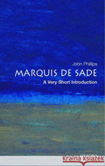 The Marquis de Sade: A Very Short Introduction John Phillips 9780192804693 0