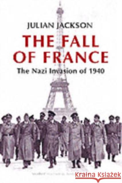 The Fall of France: The Nazi Invasion of 1940 Julian Jackson 9780192805508