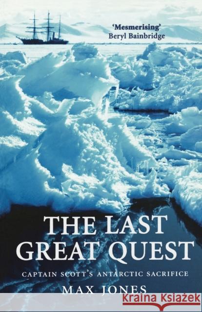 The Last Great Quest: Captain Scott's Antartctic Sacrifice Jones, Max 9780192805706 OXFORD UNIVERSITY PRESS