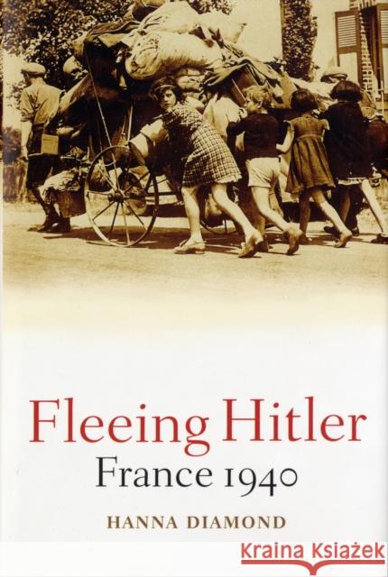 Fleeing Hitler: France 1940 Diamond, Hanna 9780192806185